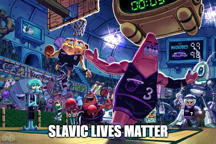 Patrick Dunk Meme | SLAVIC LIVES MATTER | image tagged in patrick dunk meme,slavic lives matter,black lives matter | made w/ Imgflip meme maker