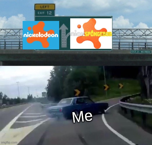 Left Exit 12 Off Ramp | Me | image tagged in memes,left exit 12 off ramp | made w/ Imgflip meme maker