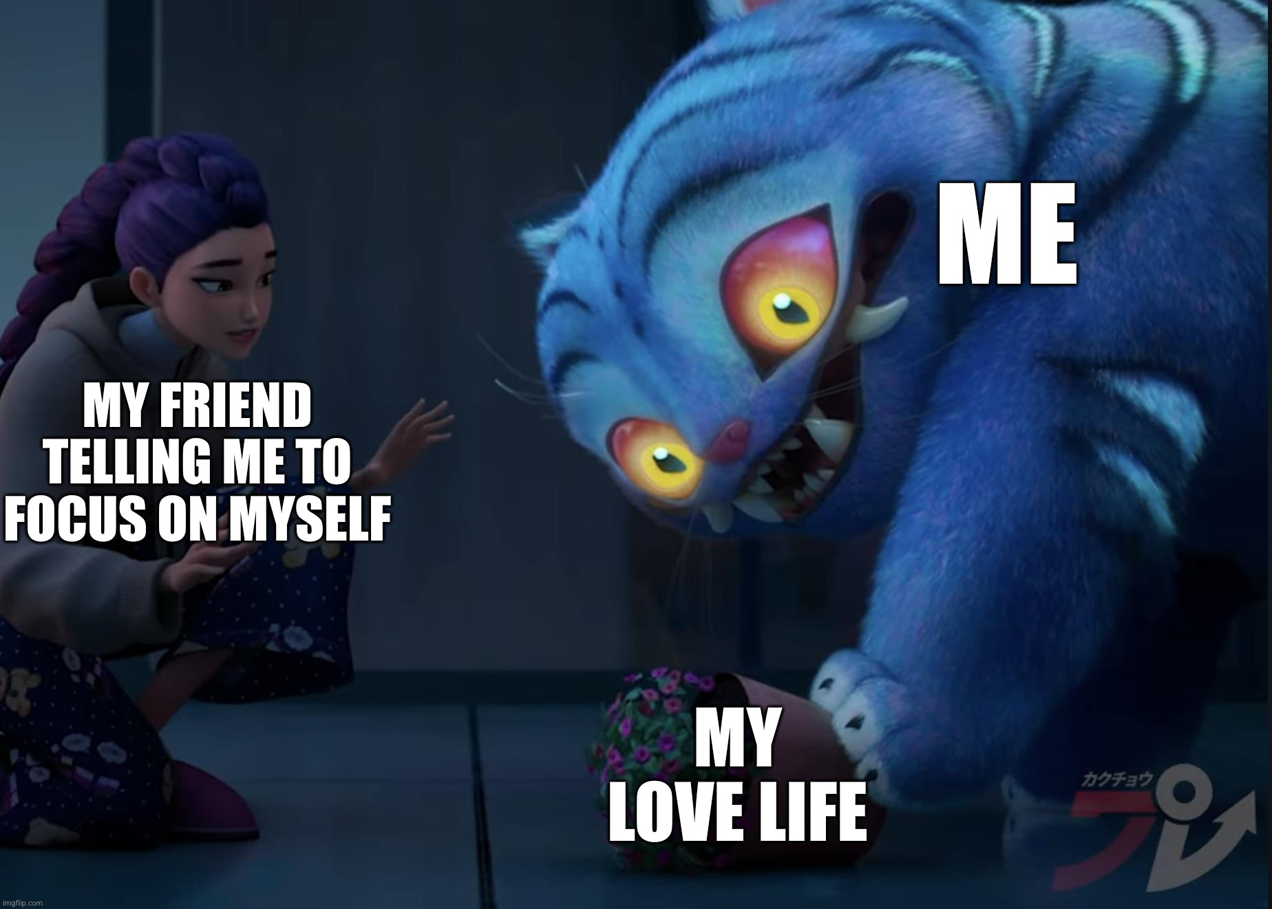 Kpop Demon Hunters Tiger Pot Love Life | ME; MY FRIEND TELLING ME TO FOCUS ON MYSELF; MY LOVE LIFE | image tagged in tiger,pot,love life,friend,focus,kpop demon hunters | made w/ Imgflip meme maker