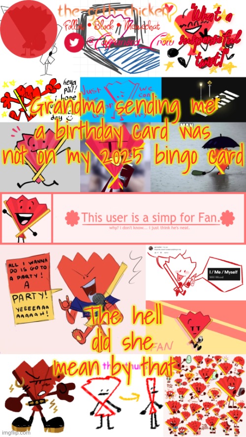... | Grandma sending me a birthday card was not on my 2025 bingo card; The hell did she mean by that .. | image tagged in the-goth-chicken's fan announcement template | made w/ Imgflip meme maker