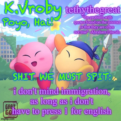 or worry about crime rates | i don't mind immigration, as long as i don't have to press 1 for english | image tagged in k vroby and tethythegreat shared template | made w/ Imgflip meme maker