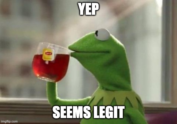 seems legit | YEP SEEMS LEGIT | image tagged in seems legit | made w/ Imgflip meme maker