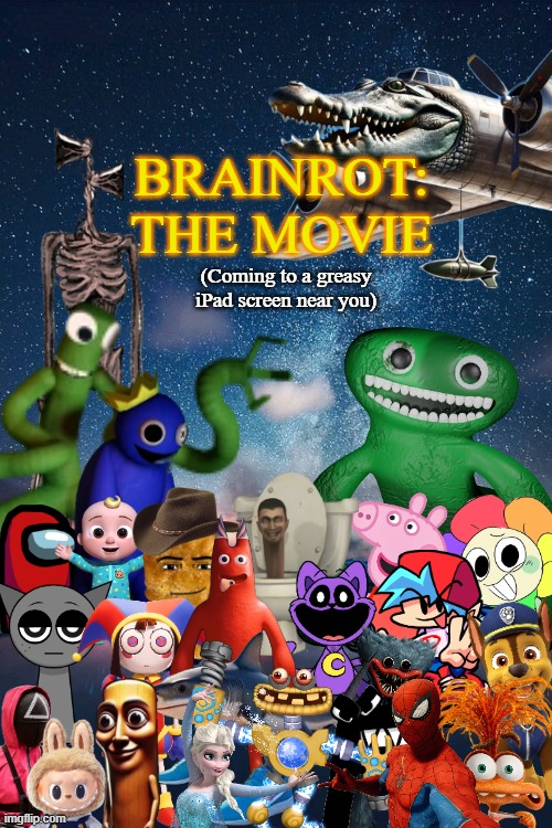 Oh boy, this is definitely bad for your attention span | BRAINROT: THE MOVIE; (Coming to a greasy iPad screen near you) | image tagged in brainrot,elsagate,content farm,gen alpha,meme | made w/ Imgflip meme maker