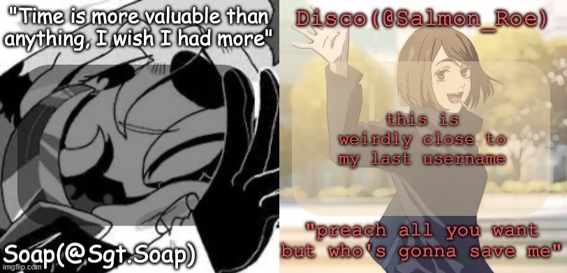 Soap's and Disco's shared temp | this is weirdly close to my last username | image tagged in soap's and disco's shared temp | made w/ Imgflip meme maker