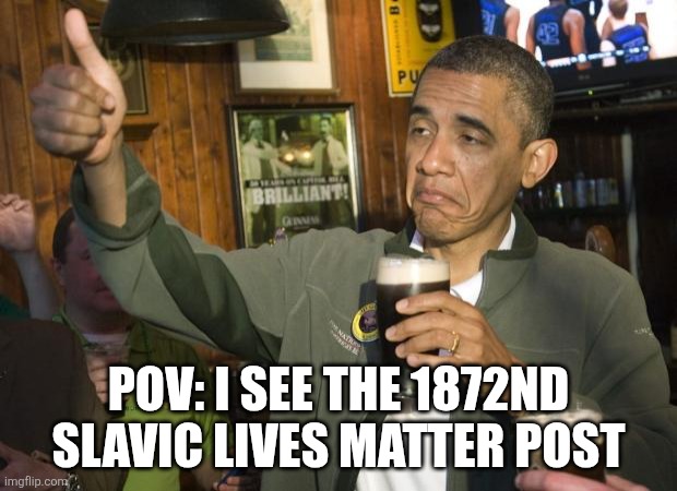 Post what you want to post, I'm not the one to judge, go do whatever you want | POV: I SEE THE 1872ND SLAVIC LIVES MATTER POST | image tagged in not bad | made w/ Imgflip meme maker
