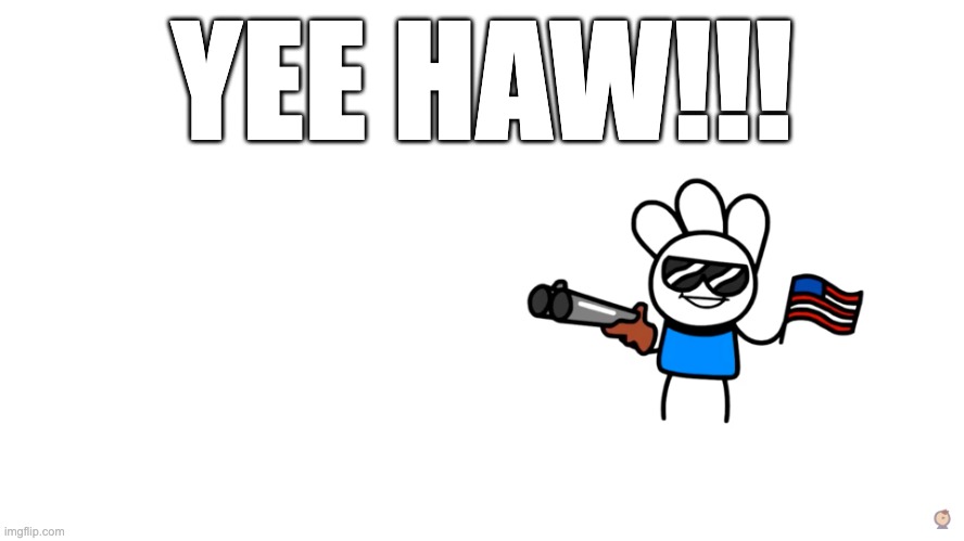 I'm an American | YEE HAW!!! | image tagged in i'm an american | made w/ Imgflip meme maker