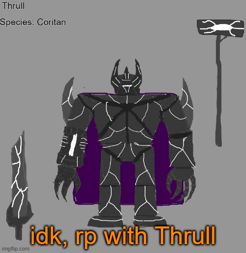 RP with the bloodthirsty maniac | idk, rp with Thrull | image tagged in thrull | made w/ Imgflip meme maker