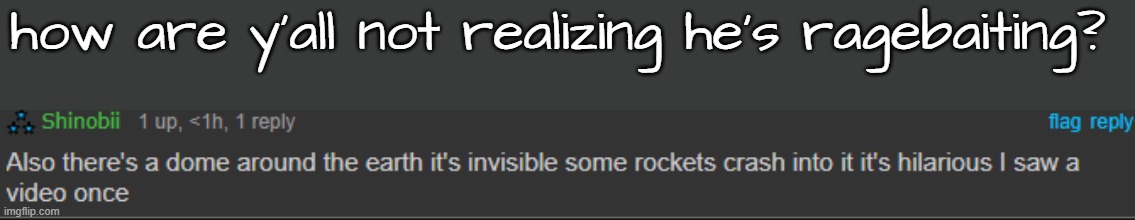 how are y'all not realizing he's ragebaiting? | made w/ Imgflip meme maker