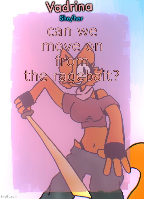 Vadrina announcement template (drawing by Doodle_boi) | can we move on from the ragebait? | image tagged in vadrina announcement template drawing by doodle_boi | made w/ Imgflip meme maker