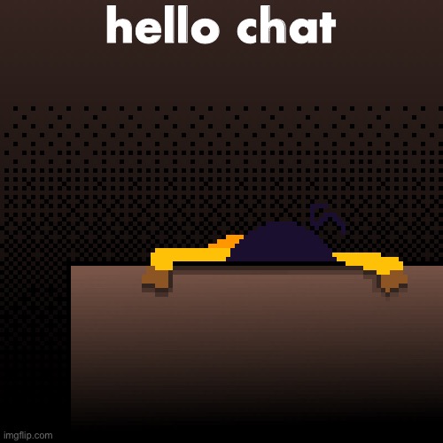 life. | hello chat | image tagged in life | made w/ Imgflip meme maker