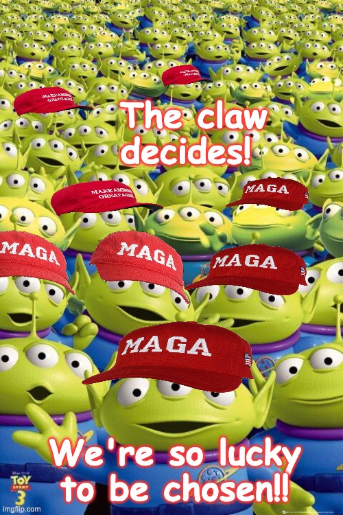 Toy story aliens  | The claw decides! We're so lucky to be chosen!! | image tagged in toy story aliens | made w/ Imgflip meme maker