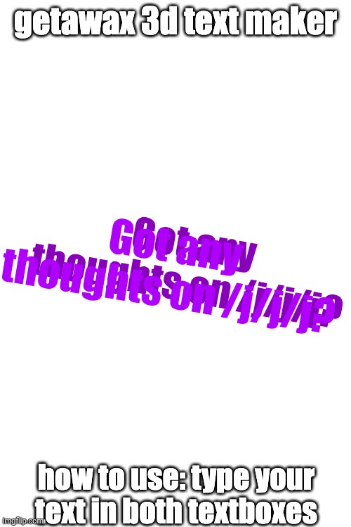 3d text maker (June 2025: you may have to tweak the text boxes) | Got any thoughts on /j/j/j? Got any thoughts on /j/j/j? | image tagged in 3d text maker june 2025 you may have to tweak the text boxes | made w/ Imgflip meme maker