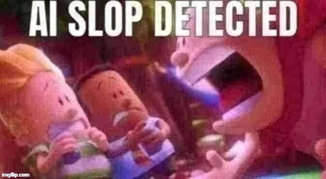 AI SLOP DETECTED | image tagged in ai slop detected | made w/ Imgflip meme maker