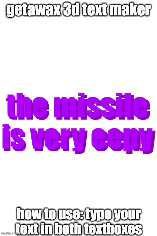 3d text maker (June 2025: you may have to tweak the text boxes) | the missile is very eepy; the missile is very eepy | image tagged in 3d text maker june 2025 you may have to tweak the text boxes | made w/ Imgflip meme maker