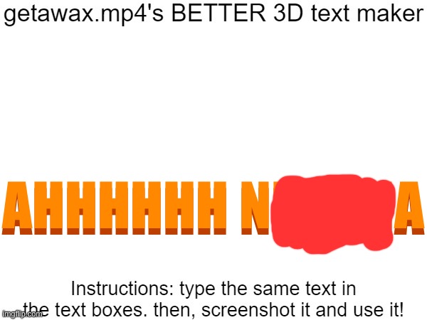 Getawax.mp4's 3d text maker v.2 | AHHHHHH NIGERIA; AHHHHHH NIGERIA | image tagged in getawax mp4's 3d text maker v 2 | made w/ Imgflip meme maker