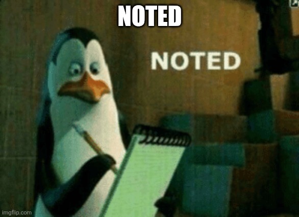 Noted | NOTED | image tagged in noted | made w/ Imgflip meme maker
