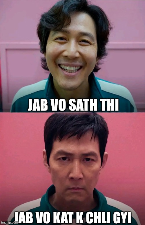 Fun | JAB VO SATH THI; JAB VO KAT K CHLI GYI | image tagged in squid game | made w/ Imgflip meme maker
