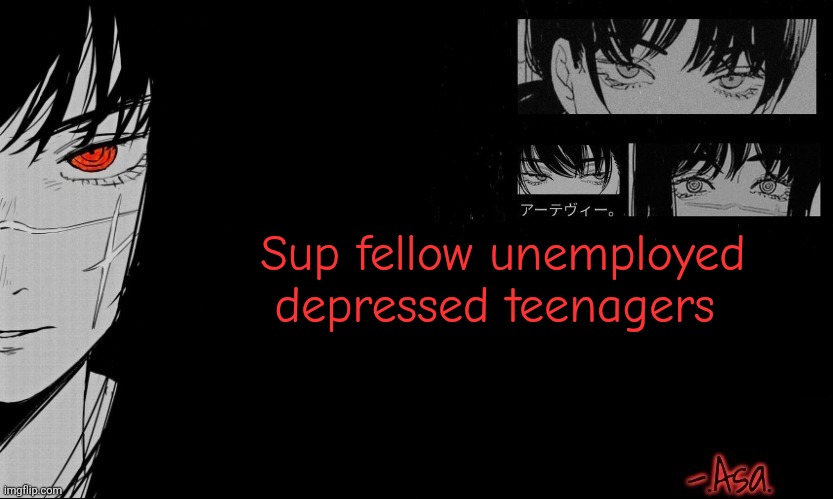 Asa Announcement template | Sup fellow unemployed depressed teenagers | image tagged in asa announcement template | made w/ Imgflip meme maker