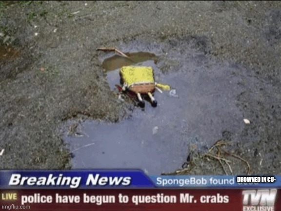 DROWNED IN CU- | made w/ Imgflip meme maker