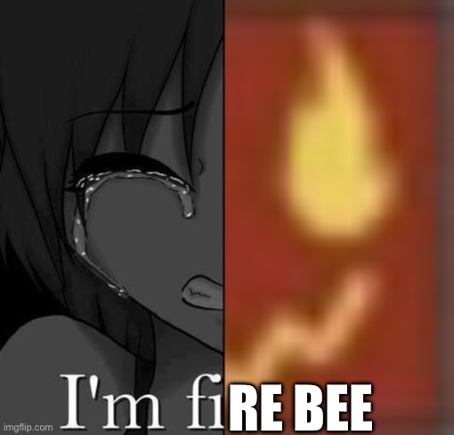 Fire bee | RE BEE | image tagged in im fine,bee swarm simulator,roblox,bss,fire,bee | made w/ Imgflip meme maker