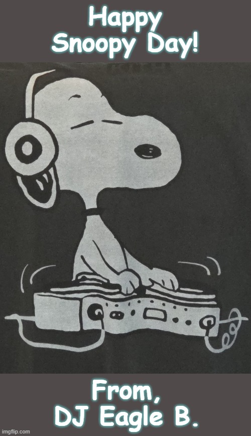 So Cool | Happy Snoopy Day! From, DJ Eagle B. | image tagged in happy birthday,snoopy,2025,peanuts | made w/ Imgflip meme maker
