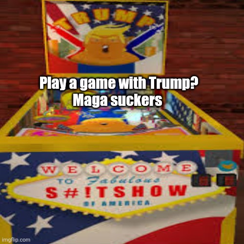 Play a game with Trump?
Maga suckers | made w/ Imgflip meme maker