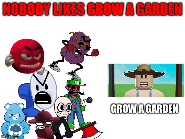 EVERYONE HATES GROW A GARDEN | NOBODY LIKES GROW A GARDEN; GROW A GARDEN | image tagged in grow a life,anti grow a garden,grow a garden,roblox,brainrot,we're all doomed | made w/ Imgflip meme maker