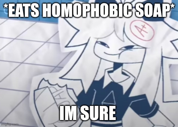 Homophobics love saying im sure | *EATS HOMOPHOBIC SOAP*; IM SURE | image tagged in fpe oliver eating soap,homophobic | made w/ Imgflip meme maker