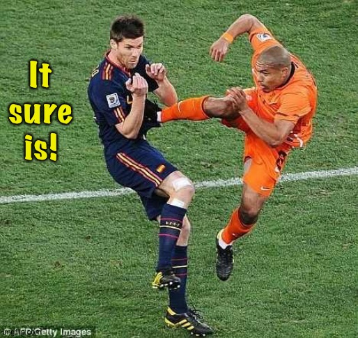 It
sure
is! | image tagged in soccer | made w/ Imgflip meme maker