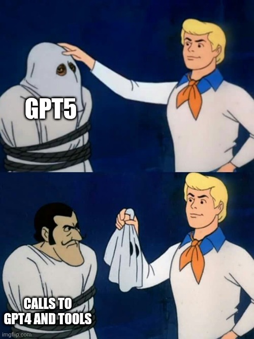 Another day another GenAI model. Maybe... | GPT5; CALLS TO GPT4 AND TOOLS | image tagged in scooby doo mask reveal | made w/ Imgflip meme maker