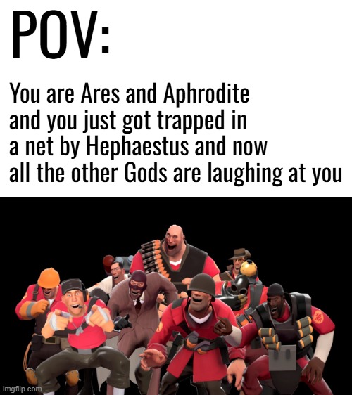 We all know Athena was laughing the hardest. | POV:; You are Ares and Aphrodite and you just got trapped in a net by Hephaestus and now all the other Gods are laughing at you | image tagged in every tf2 characters laughing at you | made w/ Imgflip meme maker