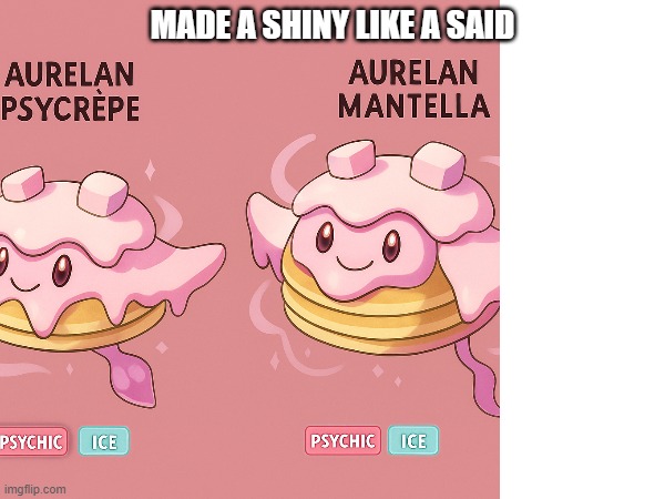 i have one shiny made | MADE A SHINY LIKE A SAID | image tagged in pokemon,fakemon | made w/ Imgflip meme maker
