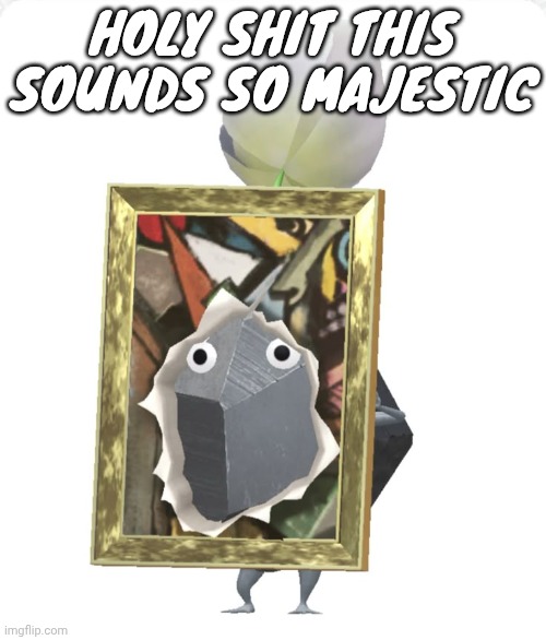 Comments | HOLY SHIT THIS SOUNDS SO MAJESTIC | image tagged in painting rock pikmin | made w/ Imgflip meme maker