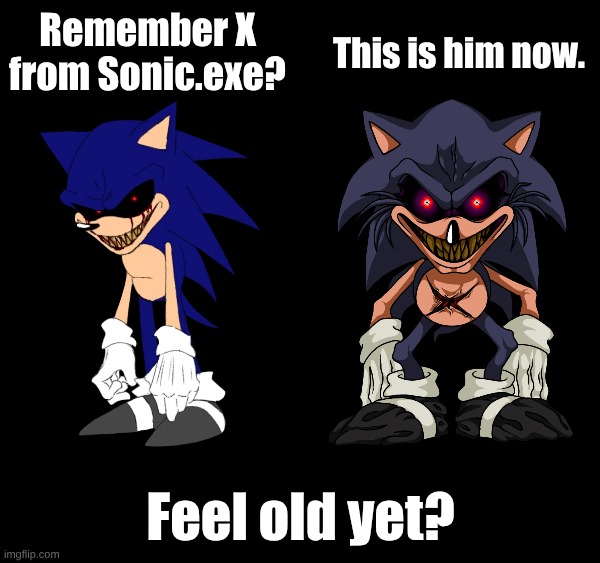 Lord X | This is him now. Remember X from Sonic.exe? Feel old yet? | image tagged in sonic the hedgehog,sonic exe | made w/ Imgflip meme maker