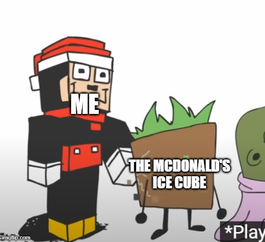 The Official Example | ME; THE MCDONALD'S ICE CUBE | image tagged in mokey mines | made w/ Imgflip meme maker