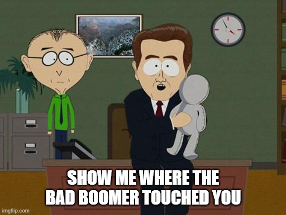 Boomer | SHOW ME WHERE THE BAD BOOMER TOUCHED YOU | image tagged in boomer | made w/ Imgflip meme maker