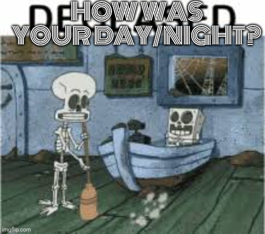 DCeased | HOW WAS YOUR DAY/NIGHT? | image tagged in deceased | made w/ Imgflip meme maker