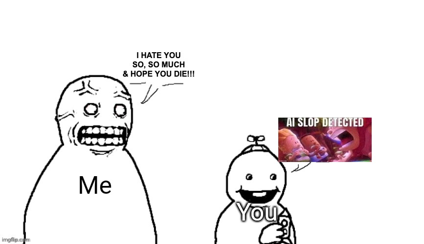 I HATE YOU SO, SO MUCH & HOPE YOU DIE!!! | You Me | image tagged in i hate you so so much hope you die | made w/ Imgflip meme maker