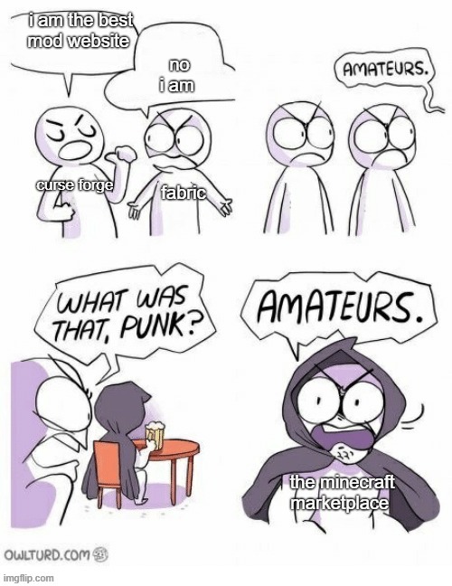the best mod website the minecraft marketplace | no i am; i am the best mod website; curse forge; fabric; the minecraft marketplace | image tagged in amatuers meme | made w/ Imgflip meme maker