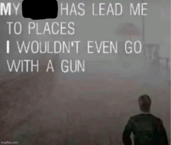 My x has lead me to places Blank Meme Template