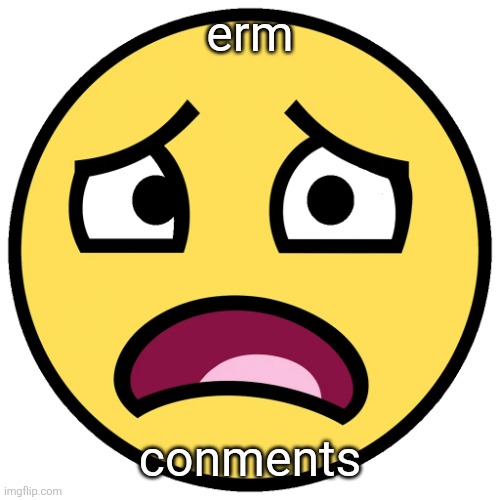 what the fuck (slightly improved | erm; conments | image tagged in what the fuck slightly improved | made w/ Imgflip meme maker