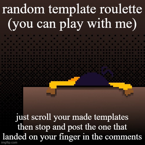 life. | random template roulette (you can play with me); just scroll your made templates then stop and post the one that landed on your finger in the comments | image tagged in life | made w/ Imgflip meme maker
