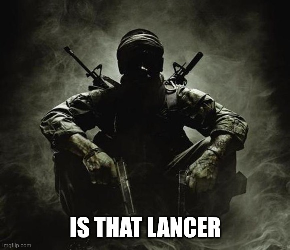 Is that [X]? | Black Ops | IS THAT LANCER | image tagged in is that x black ops | made w/ Imgflip meme maker