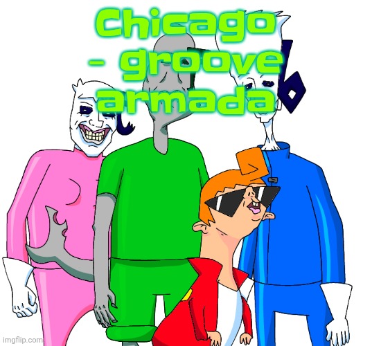 Galacting my groove rn | Chicago - groove armada | image tagged in galacting my groove rn | made w/ Imgflip meme maker