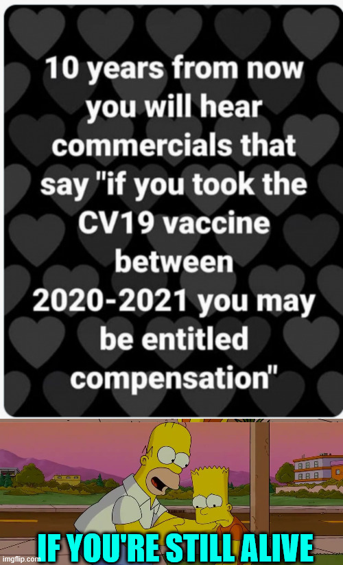 IF YOU'RE STILL ALIVE | image tagged in homer and bart worst day so far | made w/ Imgflip meme maker