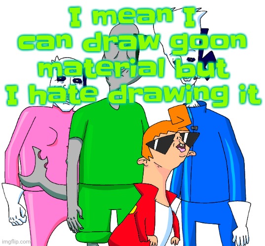 If anyone requests NSFW from me it has to be paid from now on, I have a venmo | I mean I can draw goon material but I hate drawing it | image tagged in galacting my groove rn | made w/ Imgflip meme maker