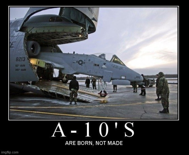 A-10 | image tagged in a-10,aircraft,memes,latticeclimbing,military,lattice climbing | made w/ Imgflip meme maker