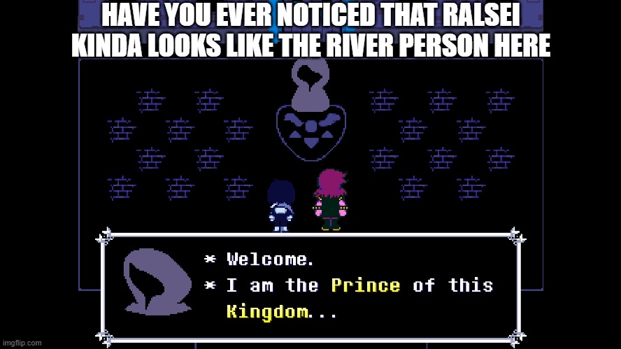 HAVE YOU EVER NOTICED THAT RALSEI KINDA LOOKS LIKE THE RIVER PERSON HERE | made w/ Imgflip meme maker
