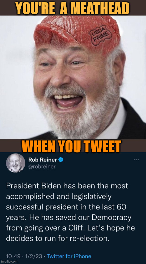 You're a meathead when... | YOU'RE  A MEATHEAD; WHEN YOU TWEET | image tagged in that tweet did not age well,where is meathead | made w/ Imgflip meme maker