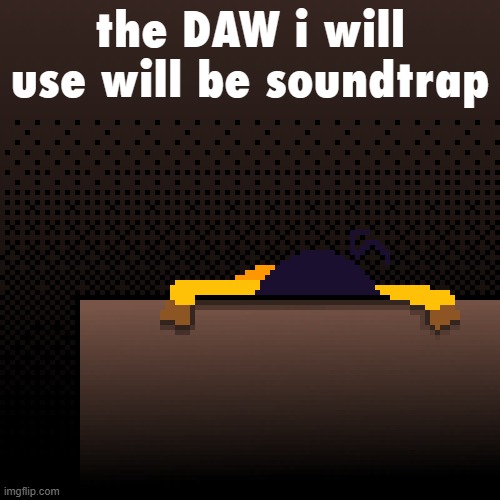 im making a cover | the DAW i will use will be soundtrap | image tagged in life | made w/ Imgflip meme maker